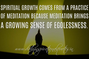 Spiritual growth comes from a practice of meditation because ...