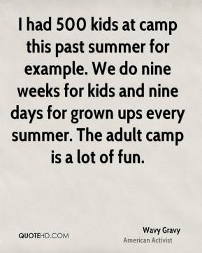 ... nine days for grown ups every summer. The adult camp is a lot of fun