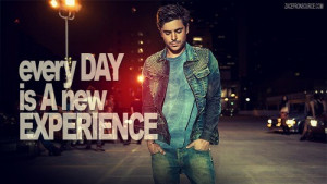 Zac efron, quotes, sayings, every new day, experience