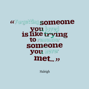 Quotes Picture: forgetting someone you loved is like trying to ...