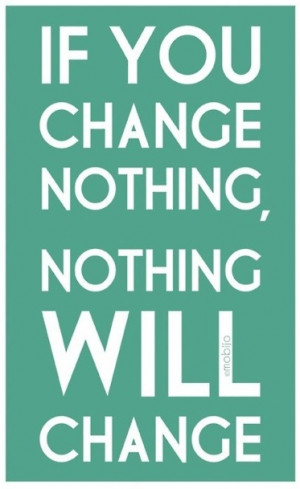 You gotta change...if you wanna change.