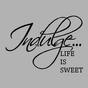 Indulge Life is Sweet..... Kitchen Wall Quotes Words Sayings Removable ...