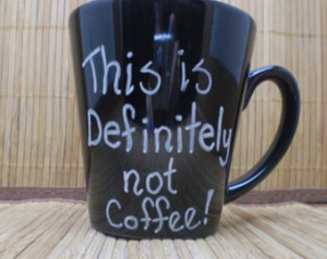 ... Mug, Definitely Not Mug, Not Coffee Mug, Humorous Coffee, Quote Mug