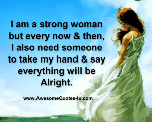 am a strong woman but every now & then, I also need someone