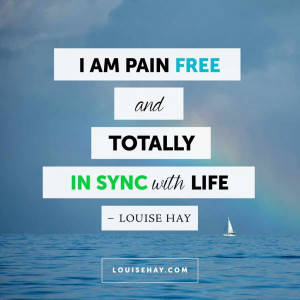 am pain free and totally in sync with life.