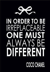 In-Order-To-Be-Irreplaceable-One-Must-Quote-Coco-Chanel-Quote-A4 ...