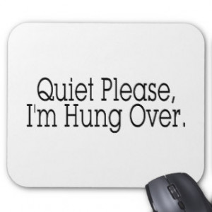 Quiet Please I'm Hung Over Mouse Pads