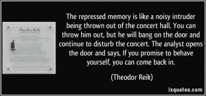 memory is like a noisy intruder being thrown out of the concert hall ...