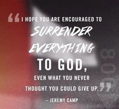 Surrendering Everything to God - Jeremy Camp quote