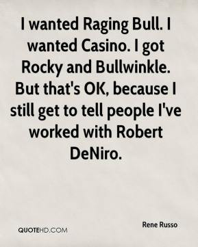 rene russo quote i wanted raging bull i wanted casino i got rocky and