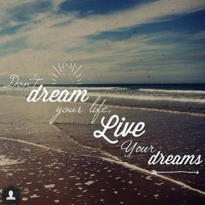 dream, live, love, love quotes, quotes, your
