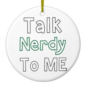 Talk Nerdy To Me Ornaments