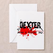 Dexter - Have a Killer Day Greeting Card for