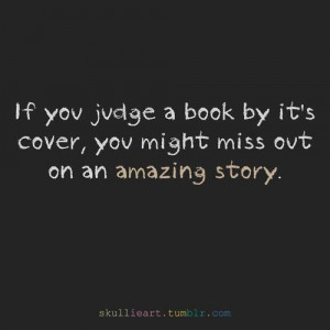 By judging a book by its cover, you'll miss out on the bigger picture!