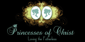 Princesses of Christ Loving the Fatherless