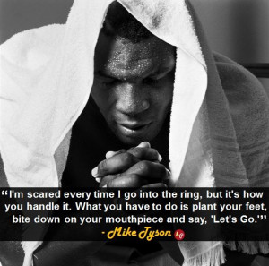 ... down on your mouthpiece and say, ‘Let’s Go.’” - Mike Tyson