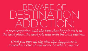 ... of Destination Addiction #Awareness #Thoughts #Quotes #Happiness