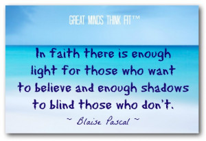 In faith there is enough light for those who want to believe and ...