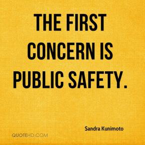 Sandra Kunimoto - The first concern is public safety.