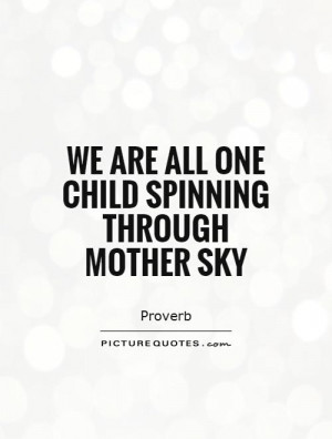 we are all one child spinning through mother sky picture quote 1