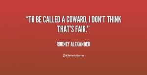 quote-Rodney-Alexander-to-be-called-a-coward-i-dont-58811.png