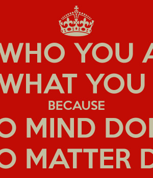 ... you-feel-because-those-who-mind-dont-matter-those-who-matter-dont-mind