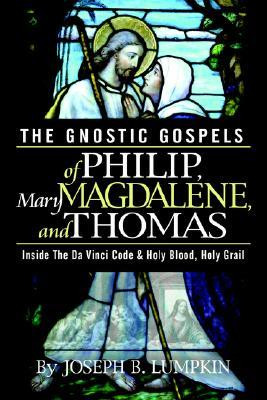 ... Gnostic Gospels of Philip, Mary Magdalene, and Thomas” as Want to
