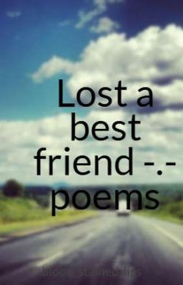 Lost a best friend -.- poems