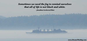 Sometimes we need the fog to remind ourselves