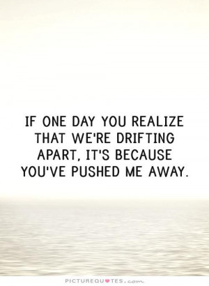 Quotes About Relationships Growing Apart | You Pushed Me Away Quotes
