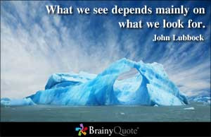 What we see depends mainly on what we look for.