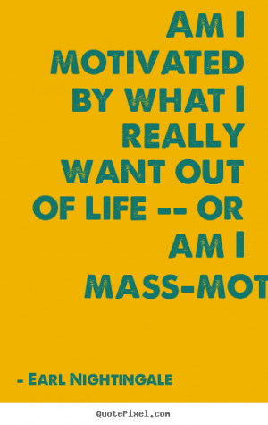 ... earl nightingale more motivational quotes inspirational quotes