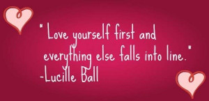 Lucille ball, nice, quotes, sayings, wise, love yourself, cute