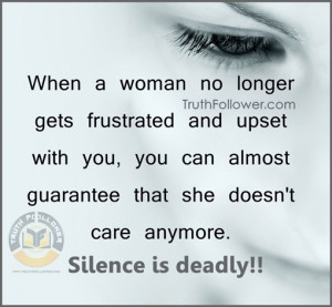 ... guarantee that she doesn't care anymore. Silence is deadly. - Unknown