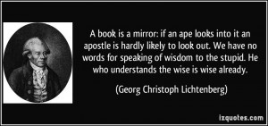 book is a mirror: if an ape looks into it an apostle is hardly ...