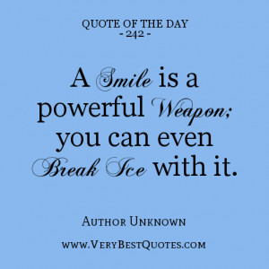quote of the day, A smile is a powerful weapon; you can even break ice ...
