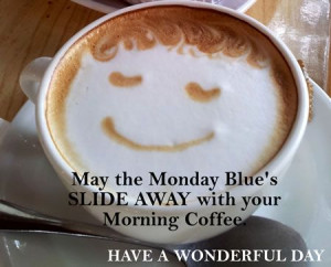 Monday Coffee Quotes Monday blue's coffee
