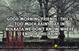 GOOD MORNING FRIENDS..THIS IS TOO MUCH RAINY DAY IN KOLKATA,WE DON