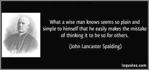 What a wise man knows seems so plain and simple to himself that he ...