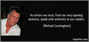 ... sentence, speak with authority to our readers. - Michael Cunningham