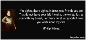 ... have nurst So, gratefull now, you waite upon my care. - Philip Sidney