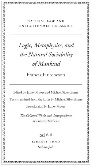 Francis Hutcheson, Logic, Metaphysics, and the Natural Sociability of