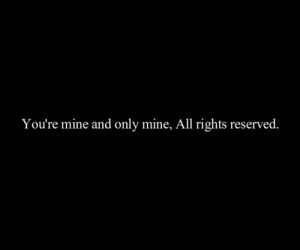 You’re mine and only mine, all right reserved | Courtesy ...