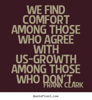 Comfort Quotes we find comfort among those