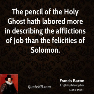 The pencil of the Holy Ghost hath labored more in describing the ...
