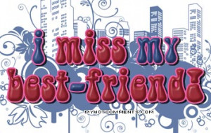 Tags : I miss my Best Friend Quotes