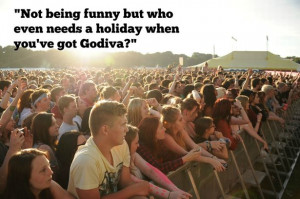 Overheard at Godiva Festival 2015: The funniest quotes