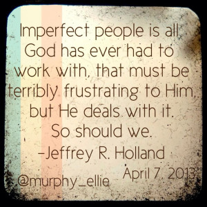 ... Holland Ldsconf, Imperfect People, General Conference, Lds Quotes, Lds