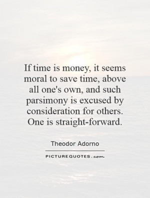 it seems moral to save time, above all one's own, and such parsimony ...