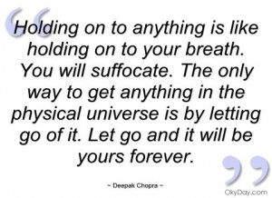 ... on to anything is like holding on - Deepak Chopra - Quotes and sayings